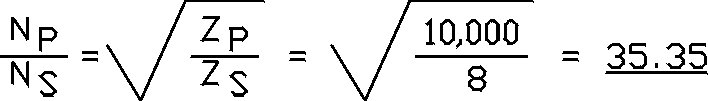  n sub p over n sub s = the square root of z sub p over z sub s close square root = square root of ten thousand over 8 = 35.35. 