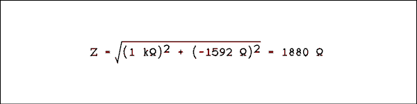  Z = square root of quantity open second quantity 1 k ohm close second quantity squared plus open third quantity minus 1592 ohms close third quantity squared close quantity = 1880 ohms