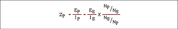  Z sub P = E sub P over I sub P = E sub S over I sub S times quantity N sub P over N sub S end quantity over quantity N sub s over N sub P end quantity.